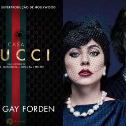 Casa Gucci: Uma história de glamour, ganância, loucura e morte